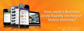 How could a Business Grow Rapidly the help of Mobile Websites?